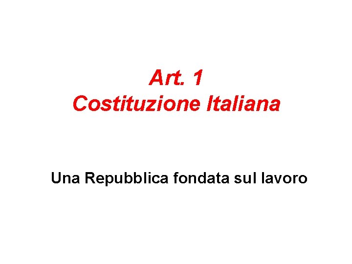 Art. 1 Costituzione Italiana Una Repubblica fondata sul lavoro 