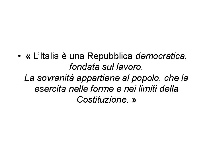  • « L’Italia è una Repubblica democratica, fondata sul lavoro. La sovranità appartiene