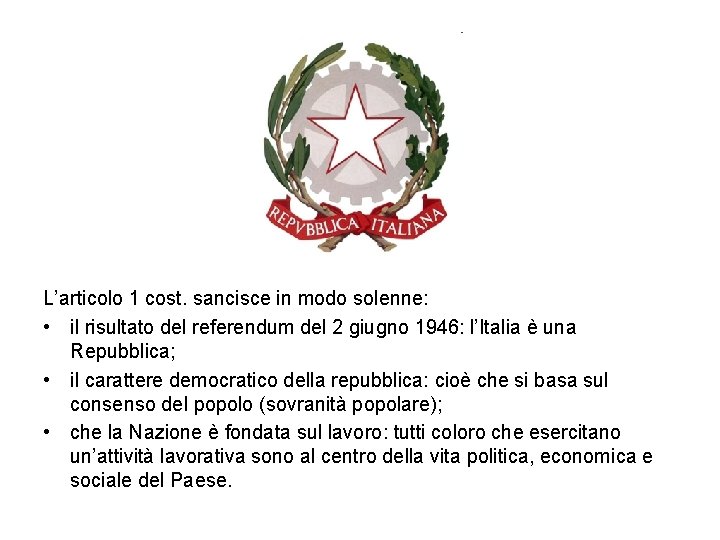 L’articolo 1 cost. sancisce in modo solenne: • il risultato del referendum del 2