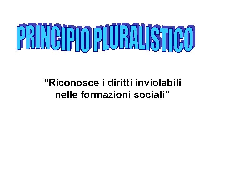  “Riconosce i diritti inviolabili nelle formazioni sociali” 