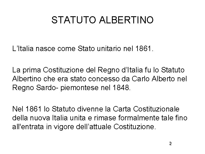 STATUTO ALBERTINO L’Italia nasce come Stato unitario nel 1861. La prima Costituzione del Regno