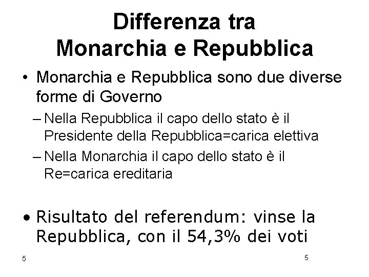 Differenza tra Monarchia e Repubblica • Monarchia e Repubblica sono due diverse forme di