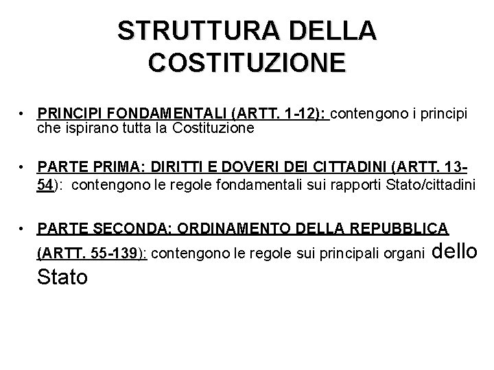 STRUTTURA DELLA COSTITUZIONE • PRINCIPI FONDAMENTALI (ARTT. 1 -12): contengono i principi che ispirano