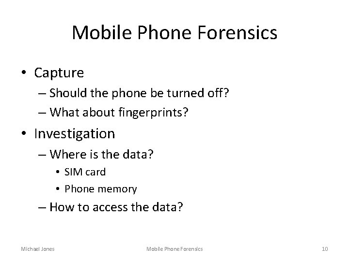 Mobile Phone Forensics • Capture – Should the phone be turned off? – What