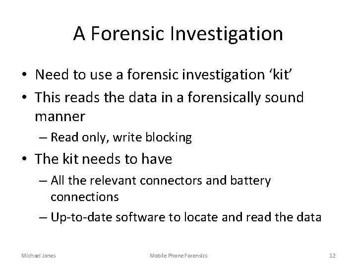 A Forensic Investigation • Need to use a forensic investigation ‘kit’ • This reads