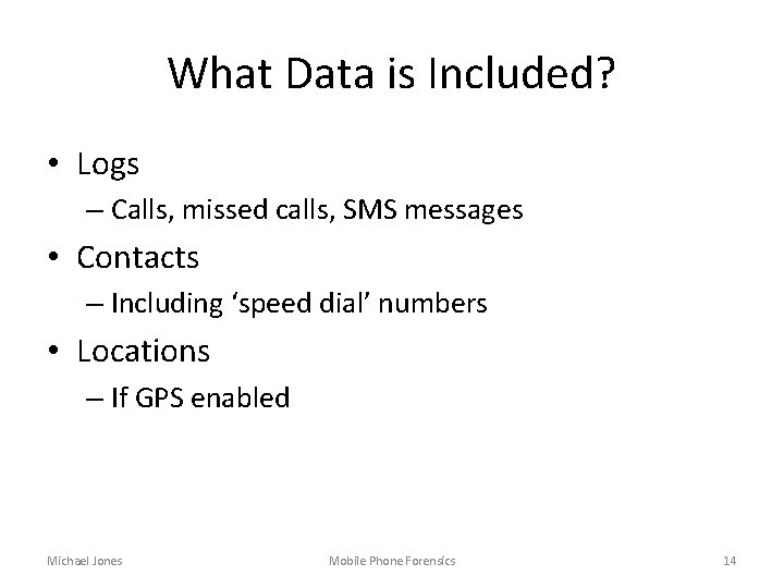 What Data is Included? • Logs – Calls, missed calls, SMS messages • Contacts