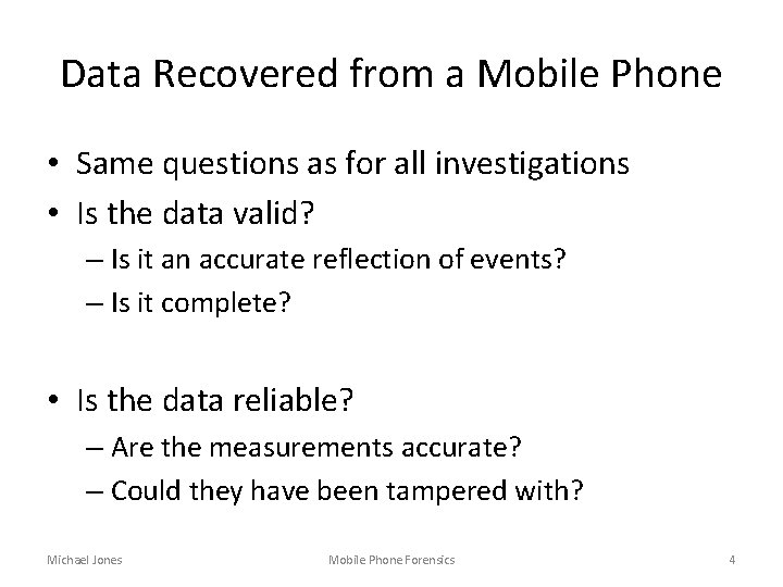 Data Recovered from a Mobile Phone • Same questions as for all investigations •