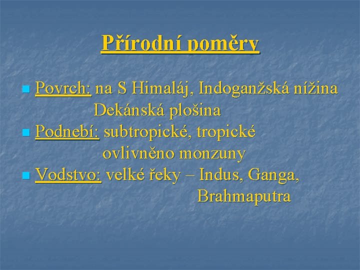 Přírodní poměry Povrch: na S Himaláj, Indoganžská nížina Dekánská plošina n Podnebí: subtropické, tropické