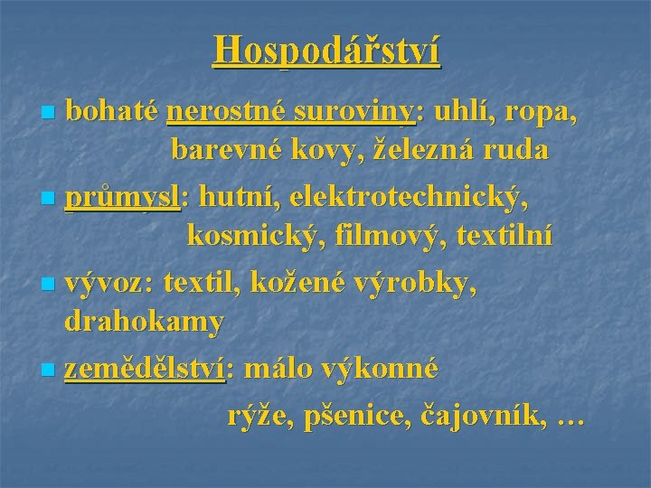 Hospodářství bohaté nerostné suroviny: uhlí, ropa, barevné kovy, železná ruda n průmysl: hutní, elektrotechnický,