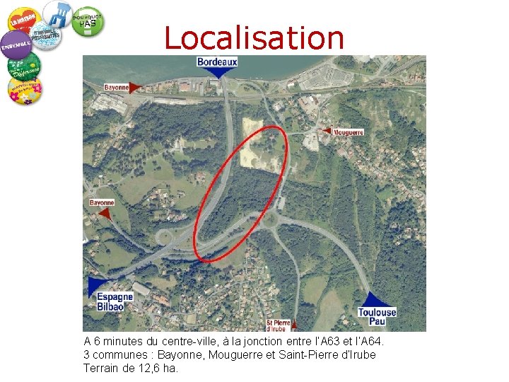 Localisation A 6 minutes du centre-ville, à la jonction entre l’A 63 et l’A