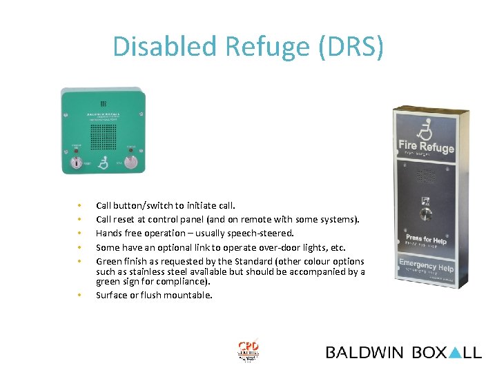 Disabled Refuge (DRS) • • • Call button/switch to initiate call. Call reset at
