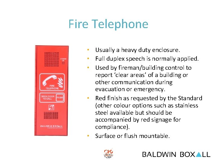 Fire Telephone • Usually a heavy duty enclosure. • Full duplex speech is normally