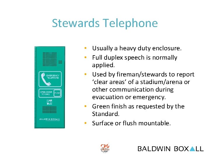 Stewards Telephone • Usually a heavy duty enclosure. • Full duplex speech is normally