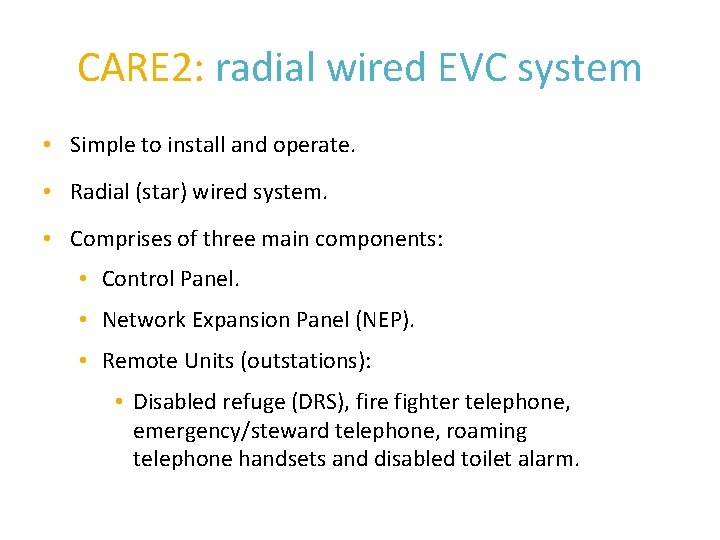 CARE 2: radial wired EVC system • Simple to install and operate. • Radial