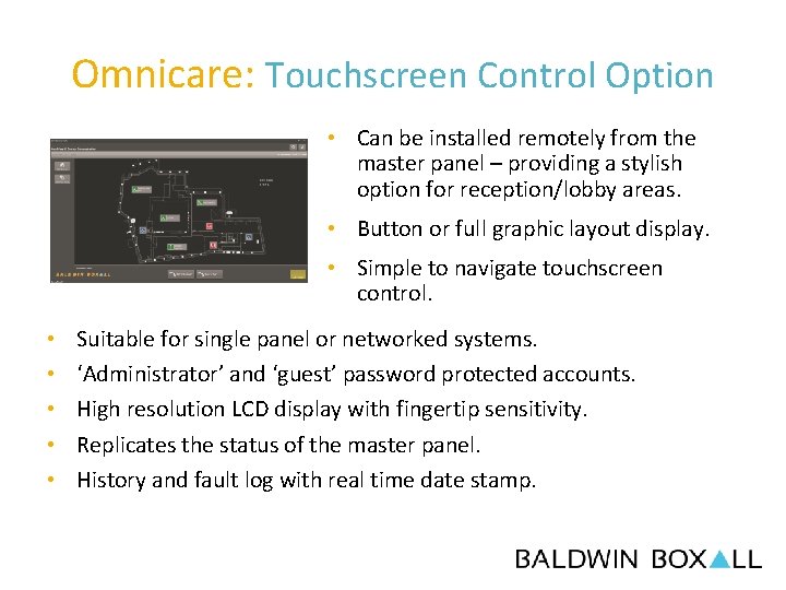 Omnicare: Touchscreen Control Option • Can be installed remotely from the master panel –