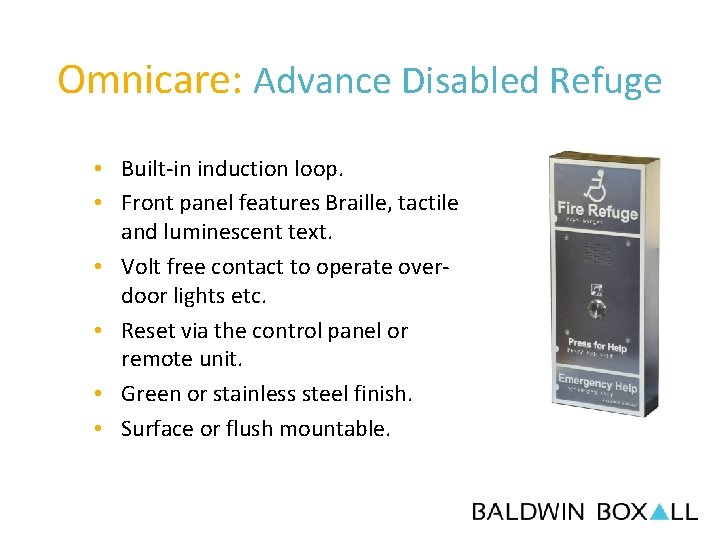 Omnicare: Advance Disabled Refuge • Built-in induction loop. • Front panel features Braille, tactile