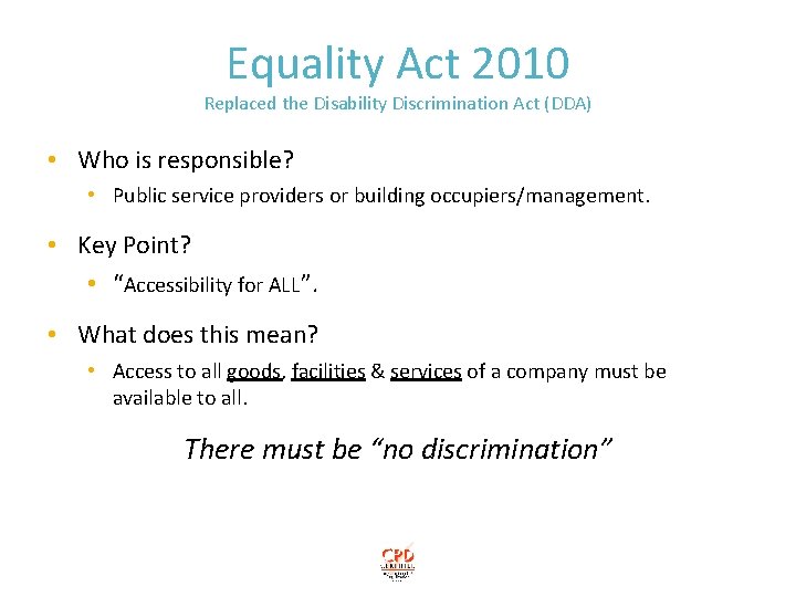 Equality Act 2010 Replaced the Disability Discrimination Act (DDA) • Who is responsible? •