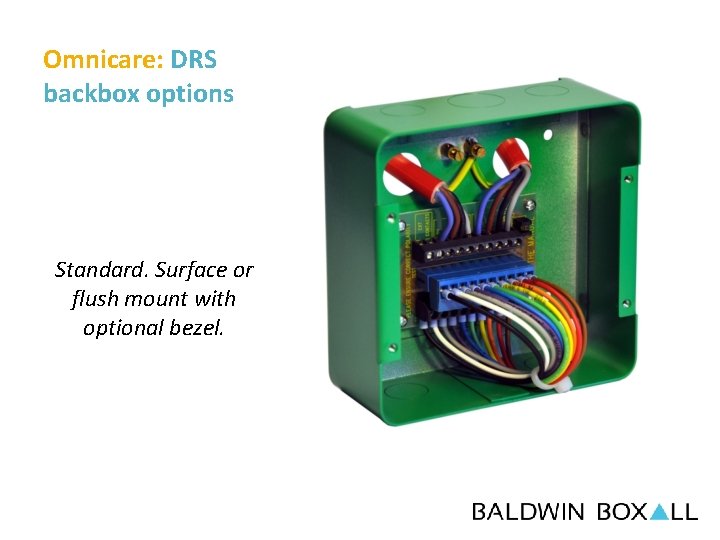 Omnicare: DRS backbox options Standard. Surface or flush mount with optional bezel. 