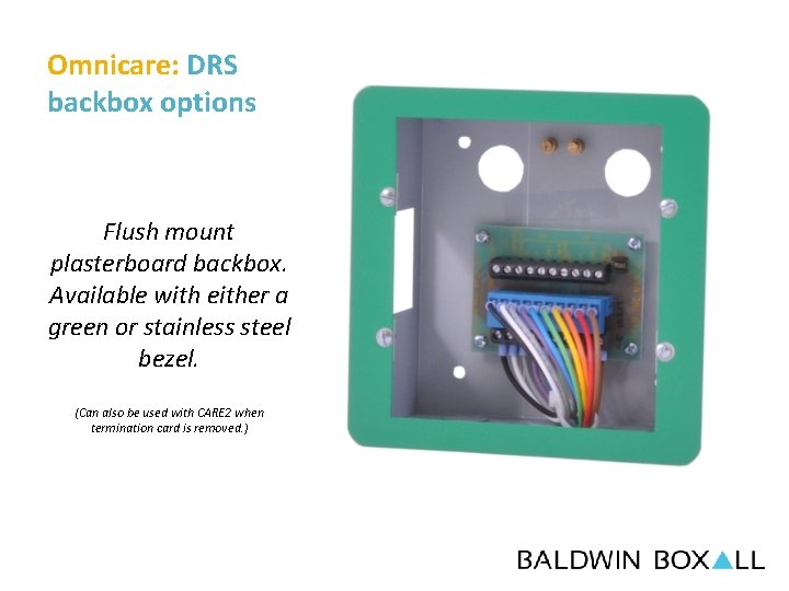 Omnicare: DRS backbox options Flush mount plasterboard backbox. Available with either a green or