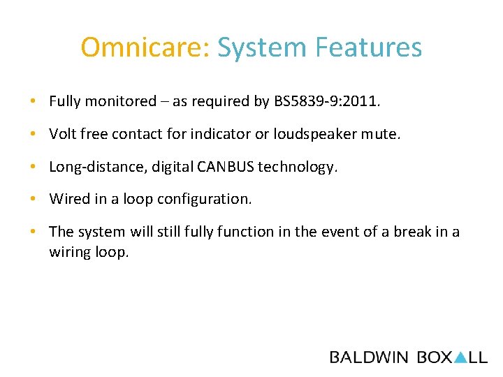Omnicare: System Features • Fully monitored – as required by BS 5839 -9: 2011.