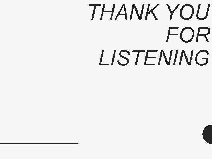 THANK YOU FOR LISTENING 