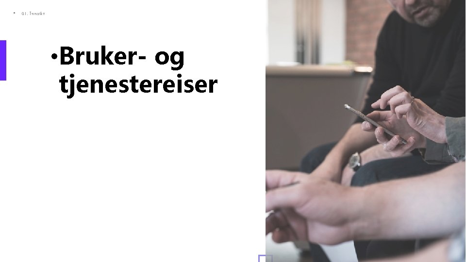  • 01. Innsikt • Bruker- og tjenestereiser 