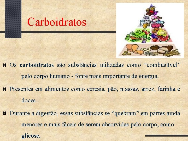  Carboidratos Os carboidratos são substâncias utilizadas como “combustível” pelo corpo humano - fonte