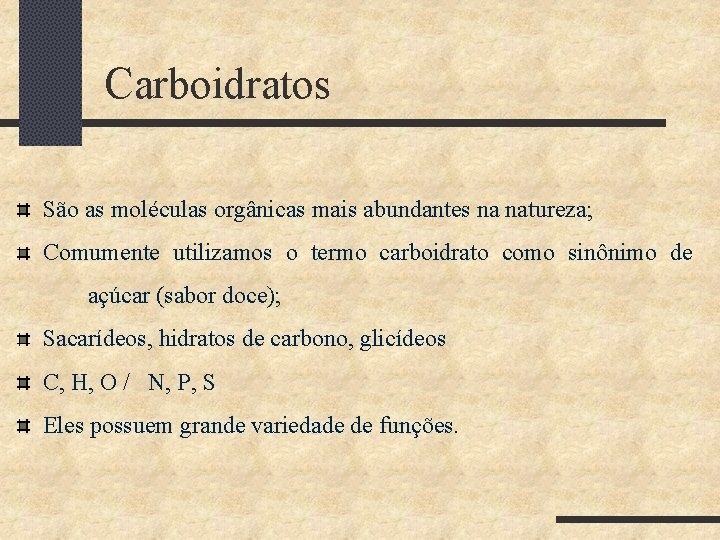  Carboidratos São as moléculas orgânicas mais abundantes na natureza; Comumente utilizamos o termo