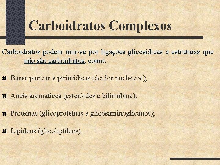 Carboidratos Complexos Carboidratos podem unir-se por ligações glicosídicas a estruturas que não são carboidratos,