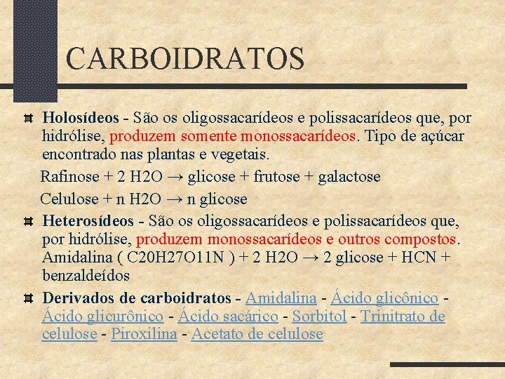 CARBOIDRATOS Holosídeos - São os oligossacarídeos e polissacarídeos que, por hidrólise, produzem somente monossacarídeos.