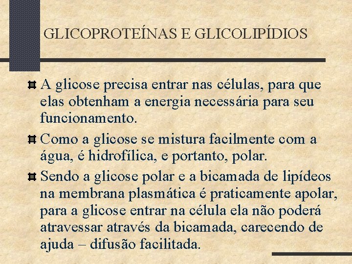 GLICOPROTEÍNAS E GLICOLIPÍDIOS A glicose precisa entrar nas células, para que elas obtenham a