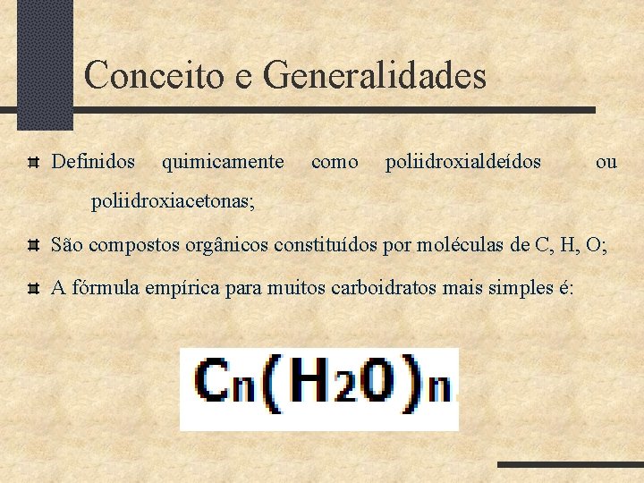 Conceito e Generalidades Definidos quimicamente como poliidroxialdeídos ou poliidroxiacetonas; São compostos orgânicos constituídos por