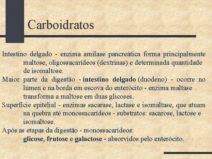 Carboidratos Intestino delgado - enzima amilase pancreática forma principalmente maltose, oligossacarídeos (dextrinas) e determinada