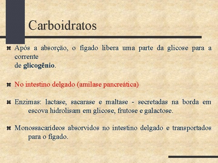 Carboidratos Após a absorção, o fígado libera uma parte da glicose para a corrente