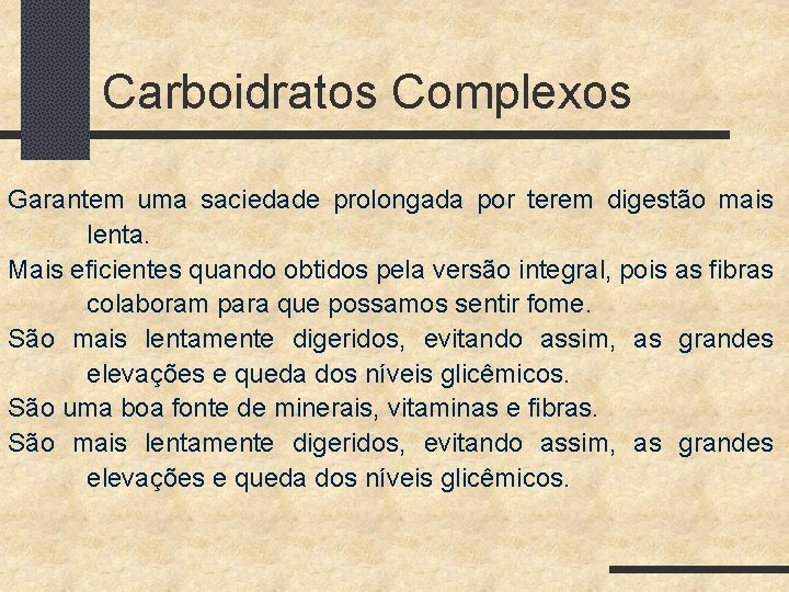 Carboidratos Complexos Garantem uma saciedade prolongada por terem digestão mais lenta. Mais eficientes quando