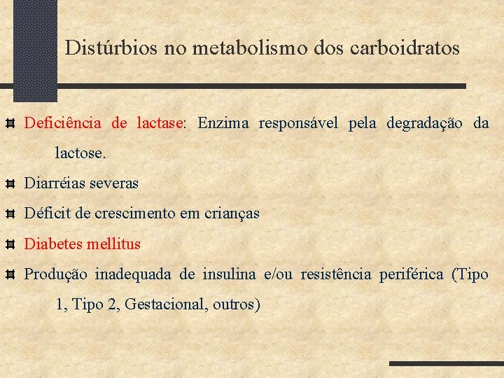 Distúrbios no metabolismo dos carboidratos Deficiência de lactase: Enzima responsável pela degradação da lactose.
