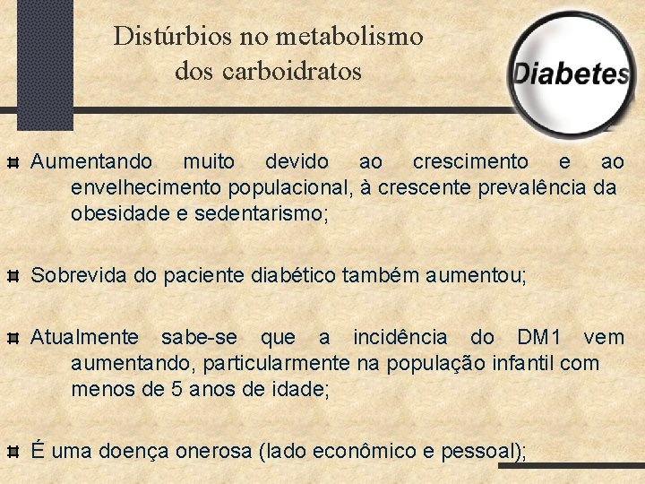 Distúrbios no metabolismo dos carboidratos Aumentando muito devido ao crescimento e ao envelhecimento populacional,