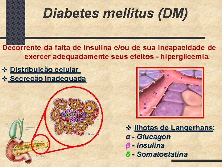 Diabetes mellitus (DM) Decorrente da falta de insulina e/ou de sua incapacidade de exercer