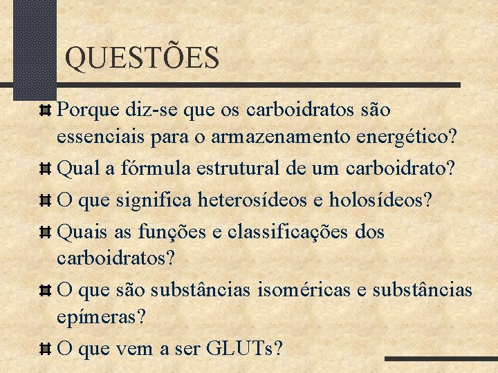 QUESTÕES Porque diz-se que os carboidratos são essenciais para o armazenamento energético? Qual a