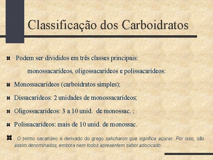 Classificação dos Carboidratos Podem ser divididos em três classes principais: monossacarídeos, oligossacarídeos e polissacarídeos:
