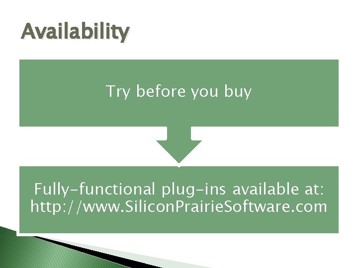 Availability Try before you buy Fully-functional plug-ins available at: http: //www. Silicon. Prairie. Software.