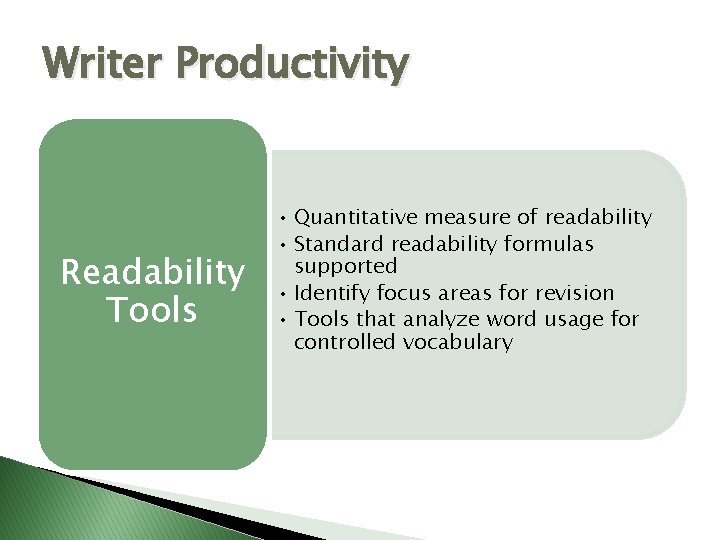 Writer Productivity Readability Tools • Quantitative measure of readability • Standard readability formulas supported