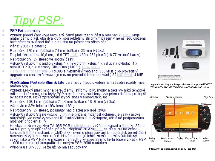 Tipy PSP: PSP Fat parametry: Vzhled: přední část kryje lakovaný černý plast, zadní část