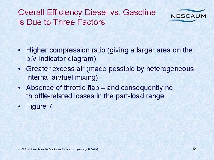 Overall Efficiency Diesel vs. Gasoline is Due to Three Factors • Higher compression ratio