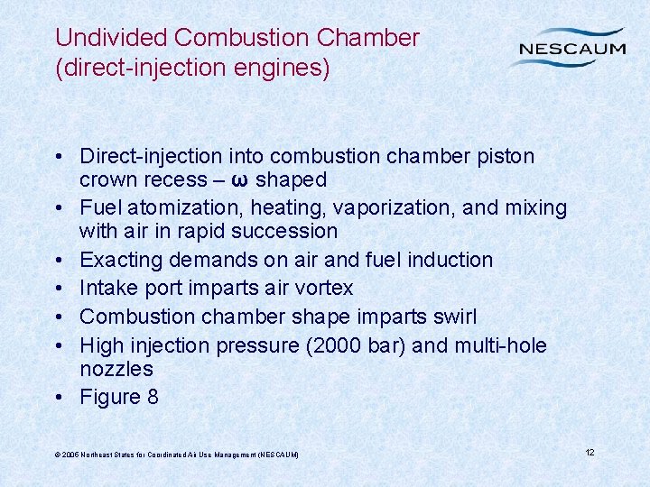 Undivided Combustion Chamber (direct-injection engines) • Direct-injection into combustion chamber piston crown recess –