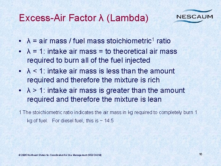 Excess-Air Factor λ (Lambda) • λ = air mass / fuel mass stoichiometric 1