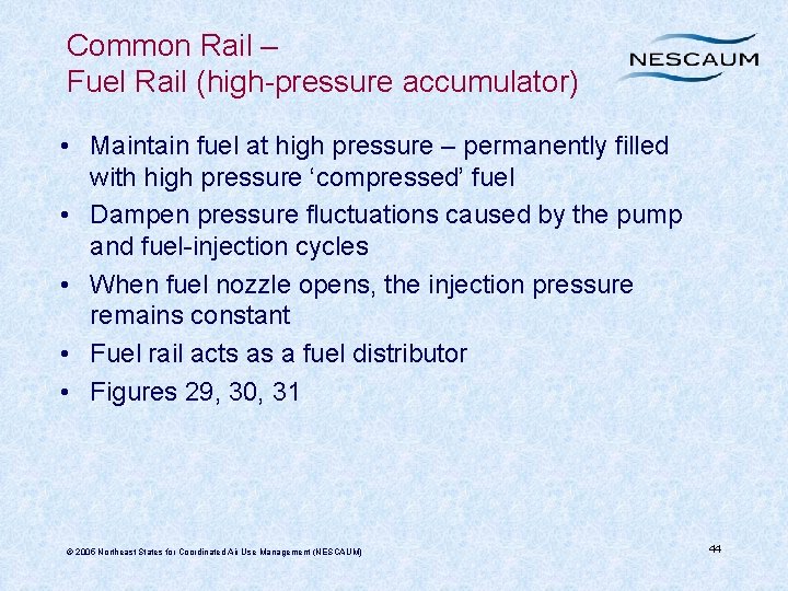 Common Rail – Fuel Rail (high-pressure accumulator) • Maintain fuel at high pressure –
