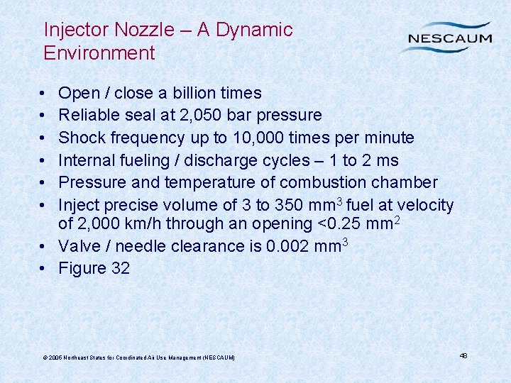 Injector Nozzle – A Dynamic Environment • • • Open / close a billion