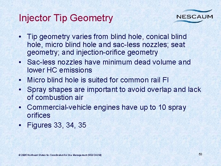 Injector Tip Geometry • Tip geometry varies from blind hole, conical blind hole, micro