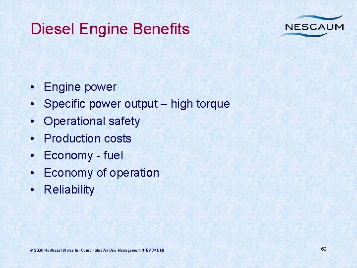 Diesel Engine Benefits • • Engine power Specific power output – high torque Operational